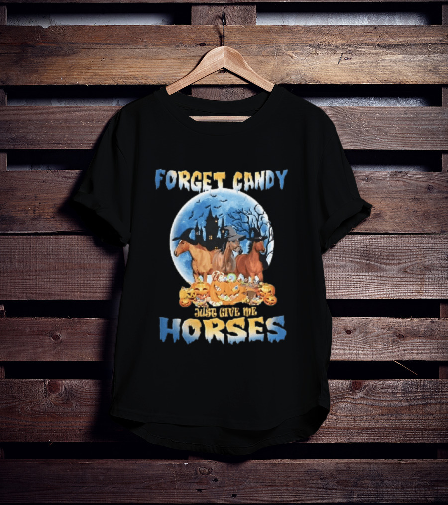 Forget Candy Just Give Me Horses Witch Hats Full Moon Haunted Castle Pumpkins T-Shirt