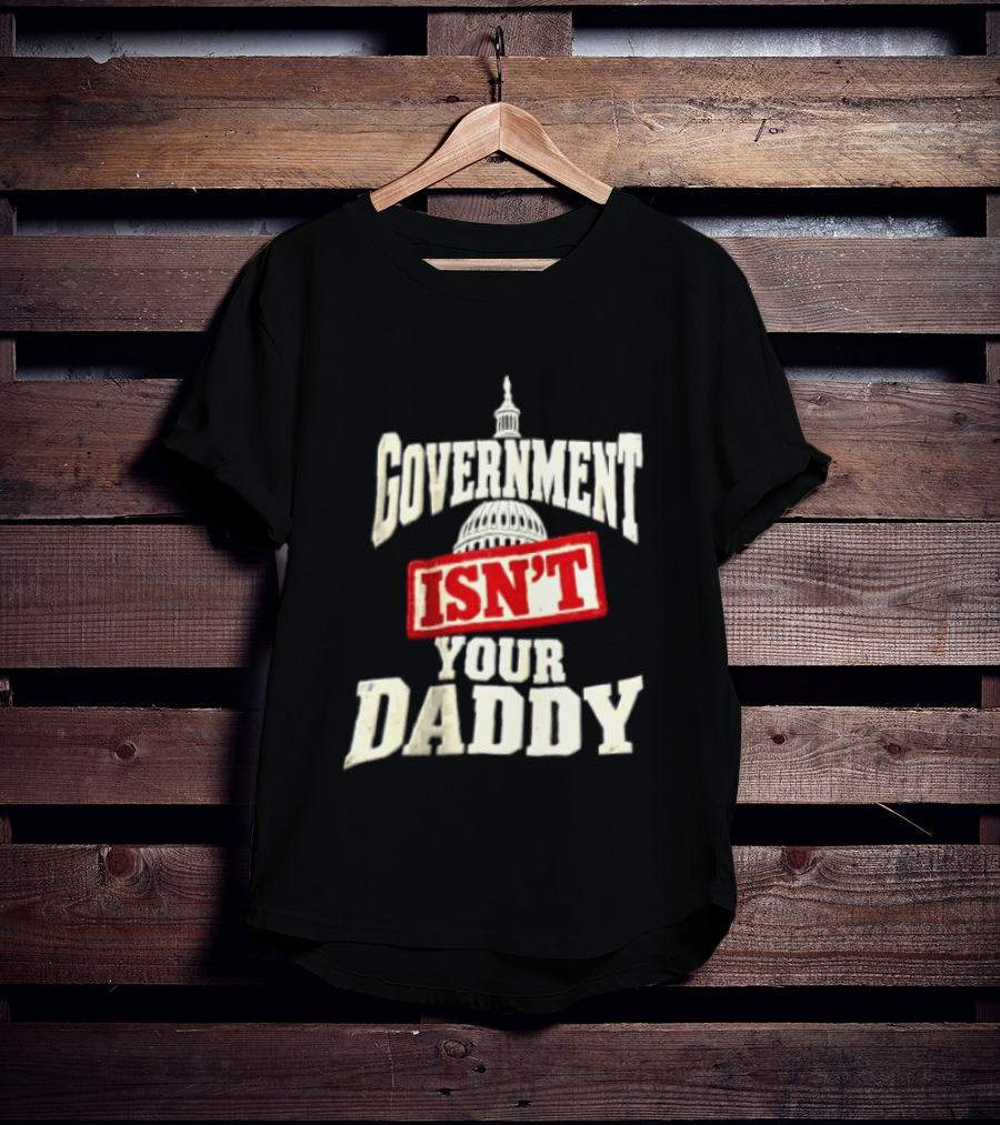 Government Isn't Your Daddy Capitol Dome T-Shirt
