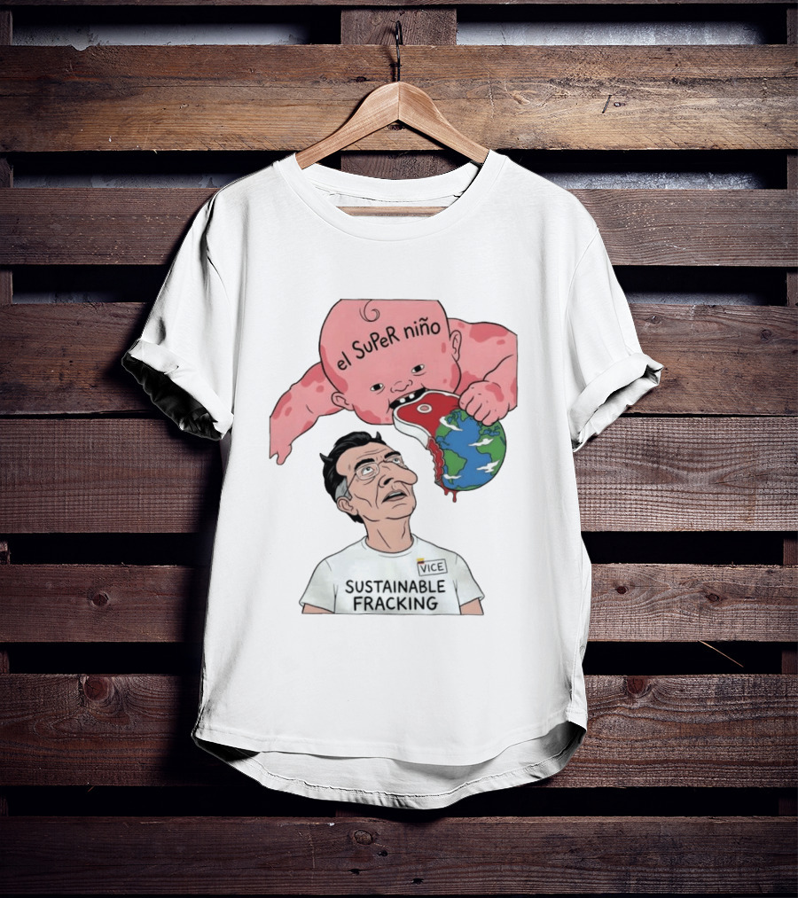 El Super Niño VICE Sustainable Fracking Political Cartoon Earth T-Shirt