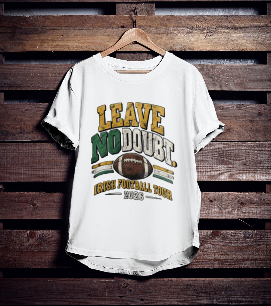 Leave No Doubt Irish Football Tour 2026 Game Day Football T-Shirt
