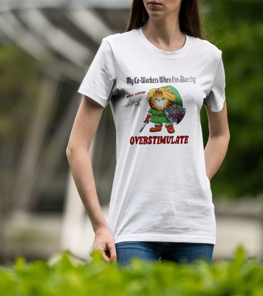 My Co Workers When I'm Already Overstimulated Link Cat Hey Listen T-Shirt