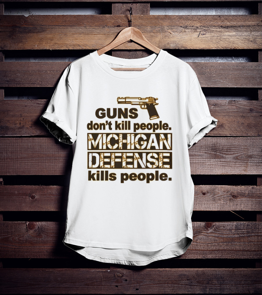 Guns Don't Kill People Michigan Defense Kills People T-Shirt