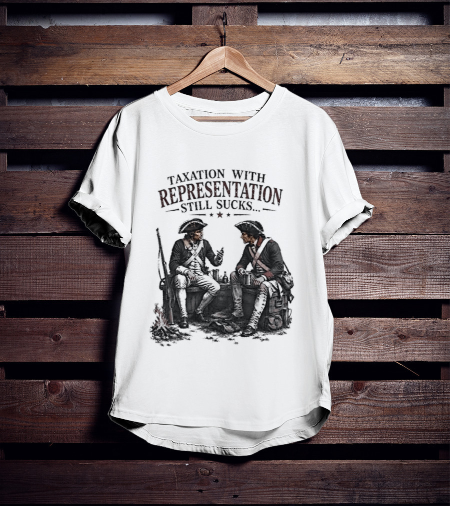 Taxation With Representation Still Sucks Historical Figures Conversation T-Shirt
