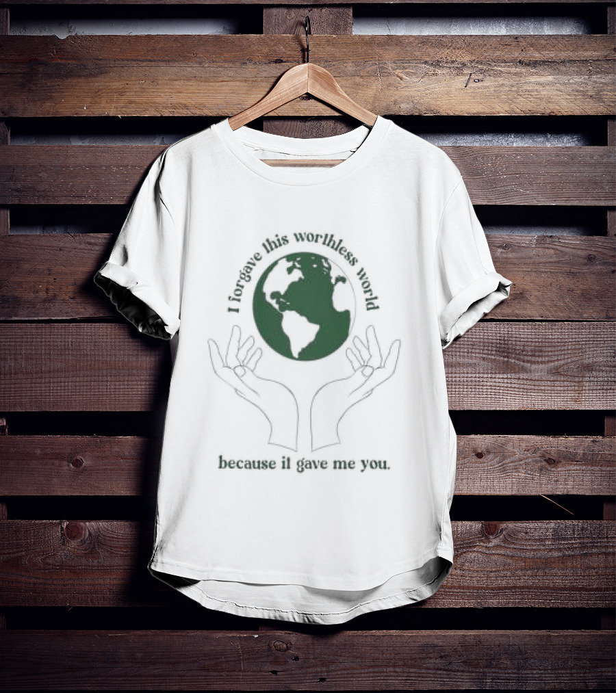 I Did This All For You Because I Love Mother Earth Hands Holding Planet T-Shirt