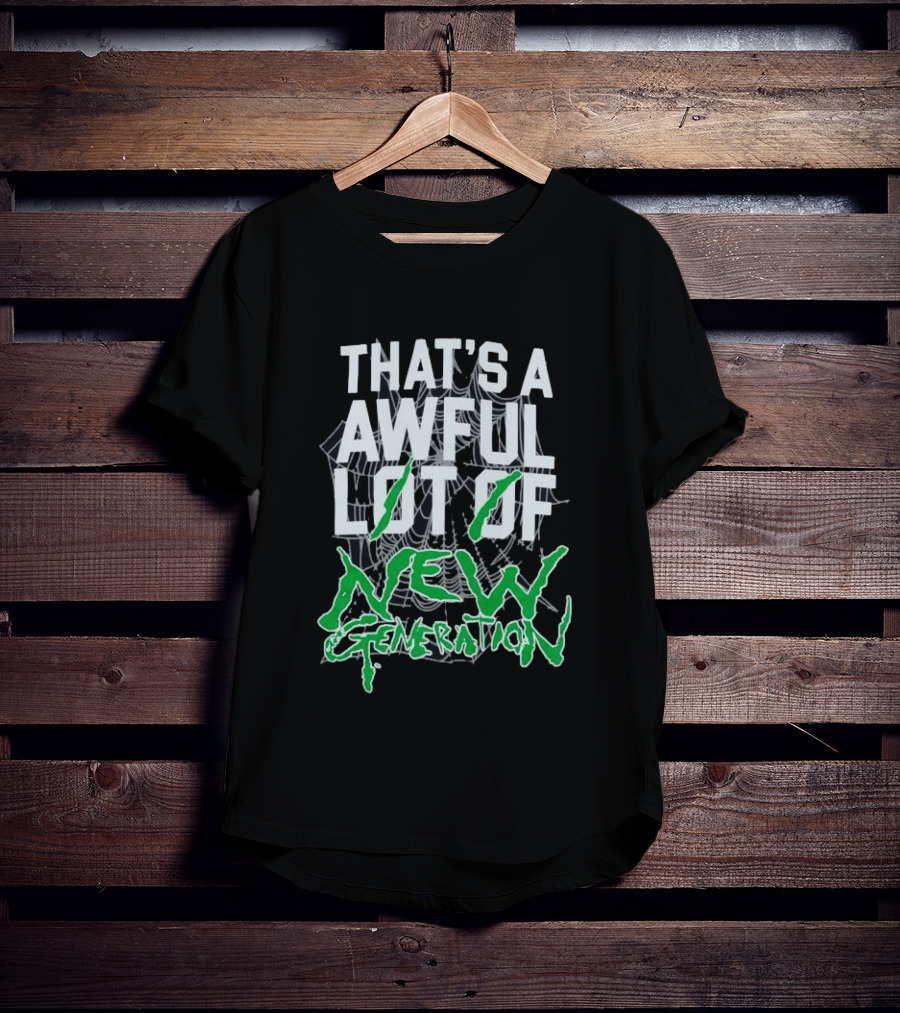 That's A Awful Lot Of New Generation T-Shirt