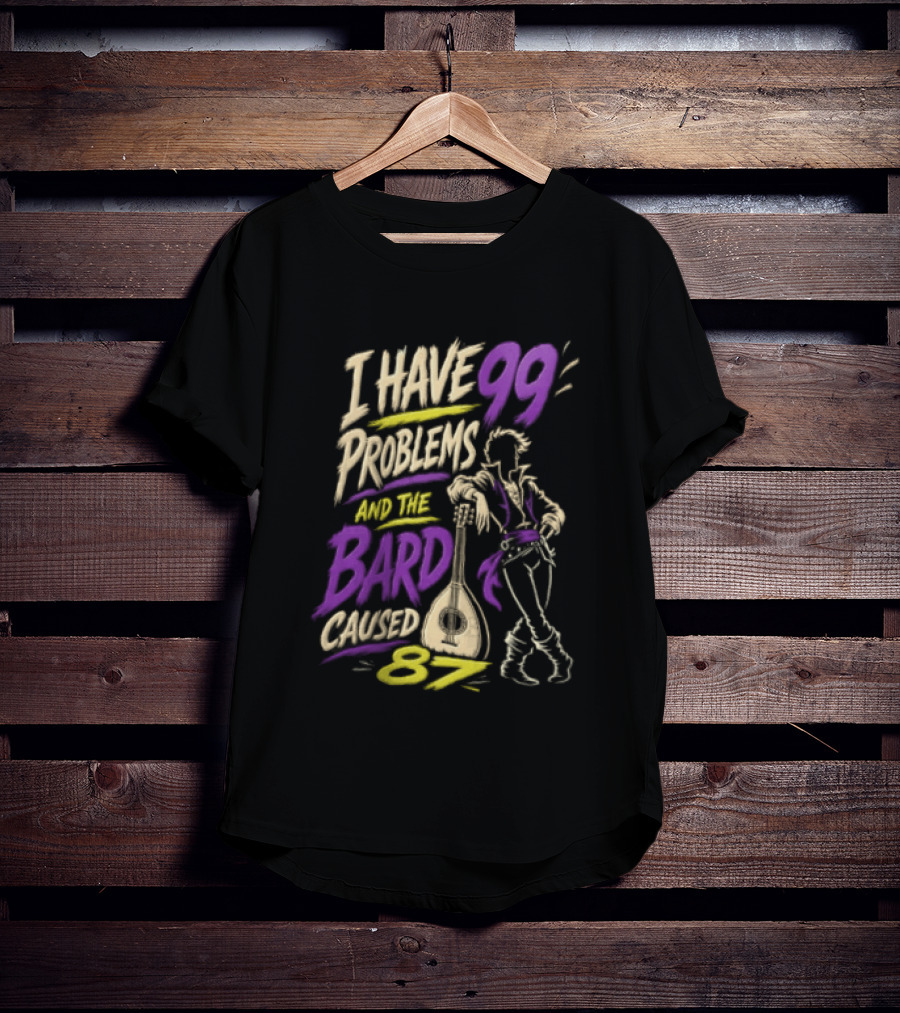 I Have 99 Problems And The Bard Caused 87 Dungeons And Dragons Bard Pun T-Shirt