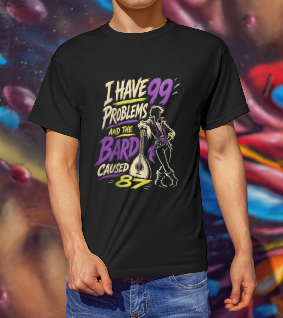 I Have 99 Problems And The Bard Caused 87 Dungeons And Dragons Bard Pun T-Shirt