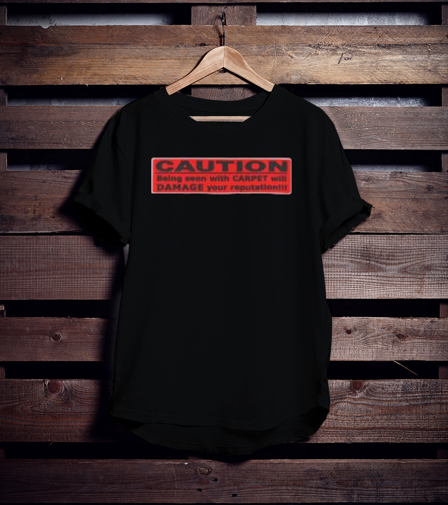 Caution Being Seen With Carpet Will Damage Your Reputation Biohazard Black T-Shirt