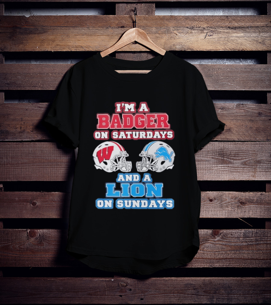 I'm A Badger On Saturdays And A Lion On Sundays Football Fan Wisconsin Detroit T-Shirt
