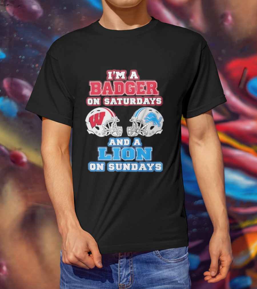 I'm A Badger On Saturdays And A Lion On Sundays Football Fan Wisconsin Detroit T-Shirt