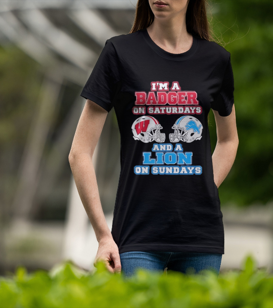 I'm A Badger On Saturdays And A Lion On Sundays Football Fan Wisconsin Detroit T-Shirt