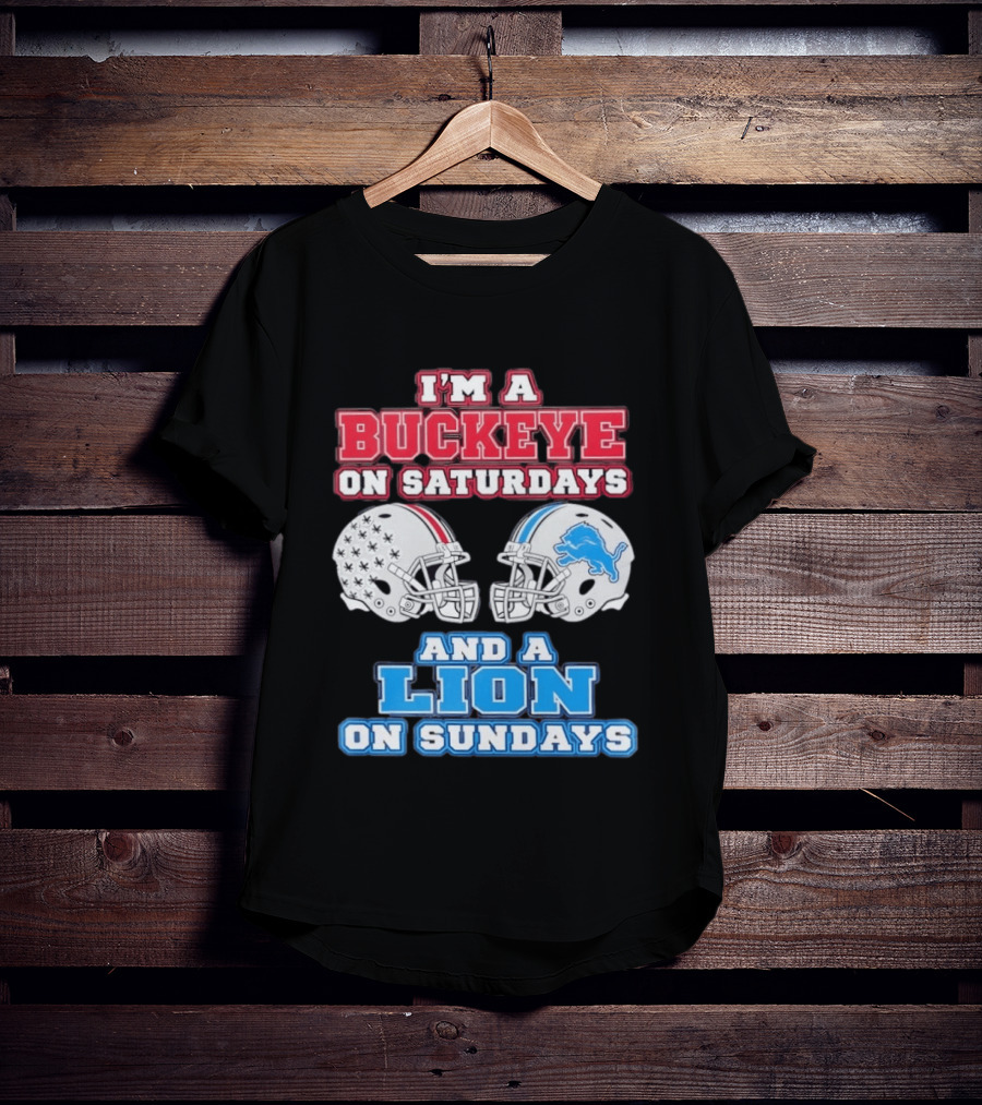 I'm A Buckeye On Saturdays And A Lion On Sundays Football Helmets T-Shirt
