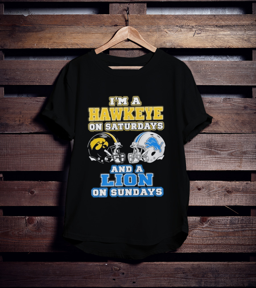 I'm A Hawkeye On Saturdays And A Lion On Sundays Football Team Pride T-Shirt