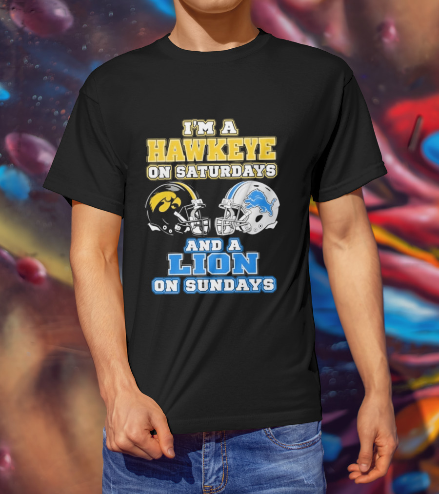 I'm A Hawkeye On Saturdays And A Lion On Sundays Football Team Pride T-Shirt