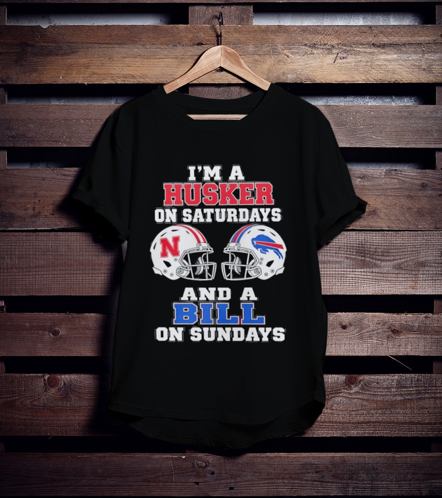 I'm A Husker On Saturdays And A Bill On Sundays Nebraska Buffalo Football Fan Gear T-Shirt