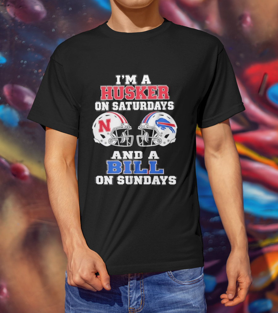 I'm A Husker On Saturdays And A Bill On Sundays Nebraska Buffalo Football Fan Gear T-Shirt