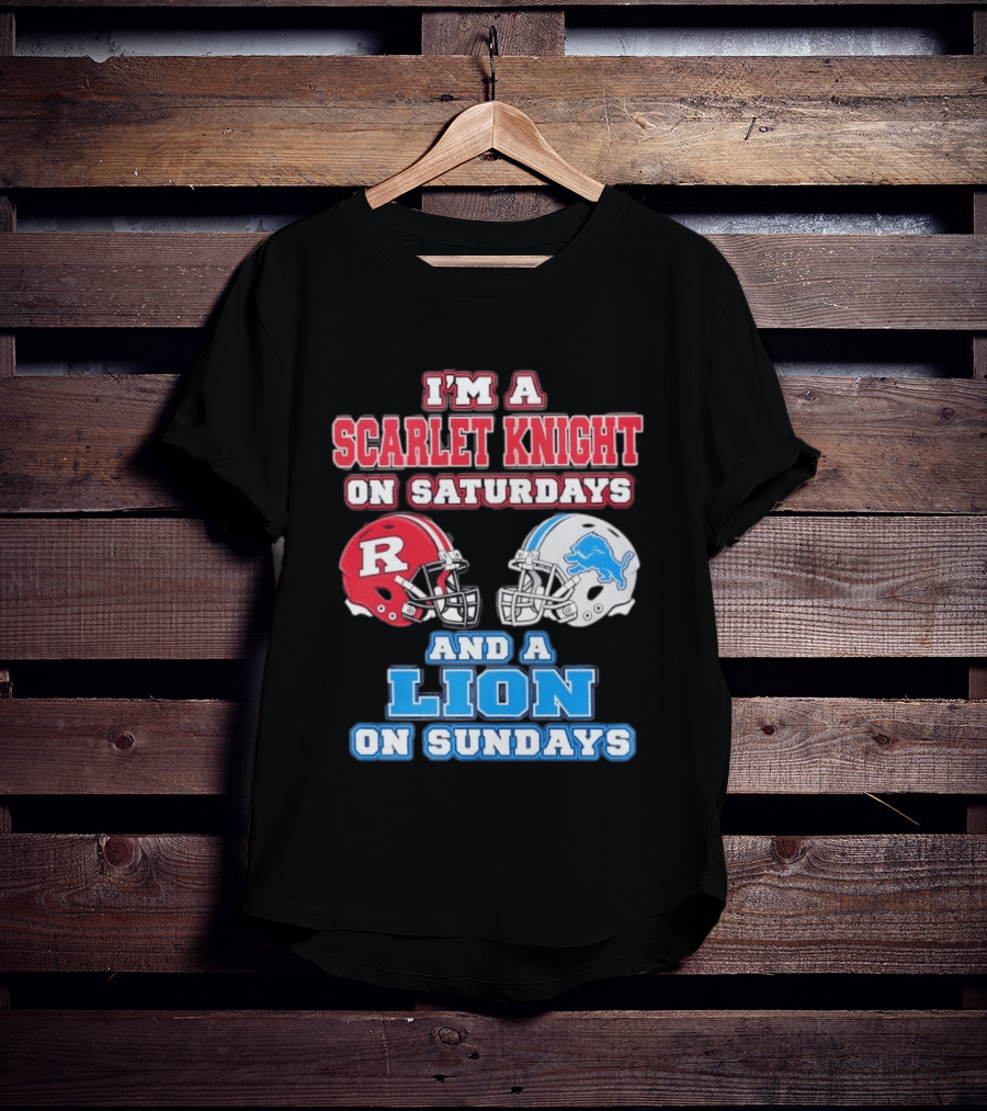 I'm A Scarlet Knight On Saturdays And A Lion On Sundays Rutgers Football Detroit Helmets T-Shirt