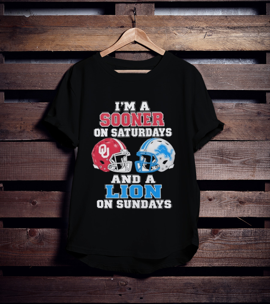 I'm A Sooner On Saturdays And A Lion On Sundays Oklahoma Sooners Detroit Lions Football Fan T-Shirt