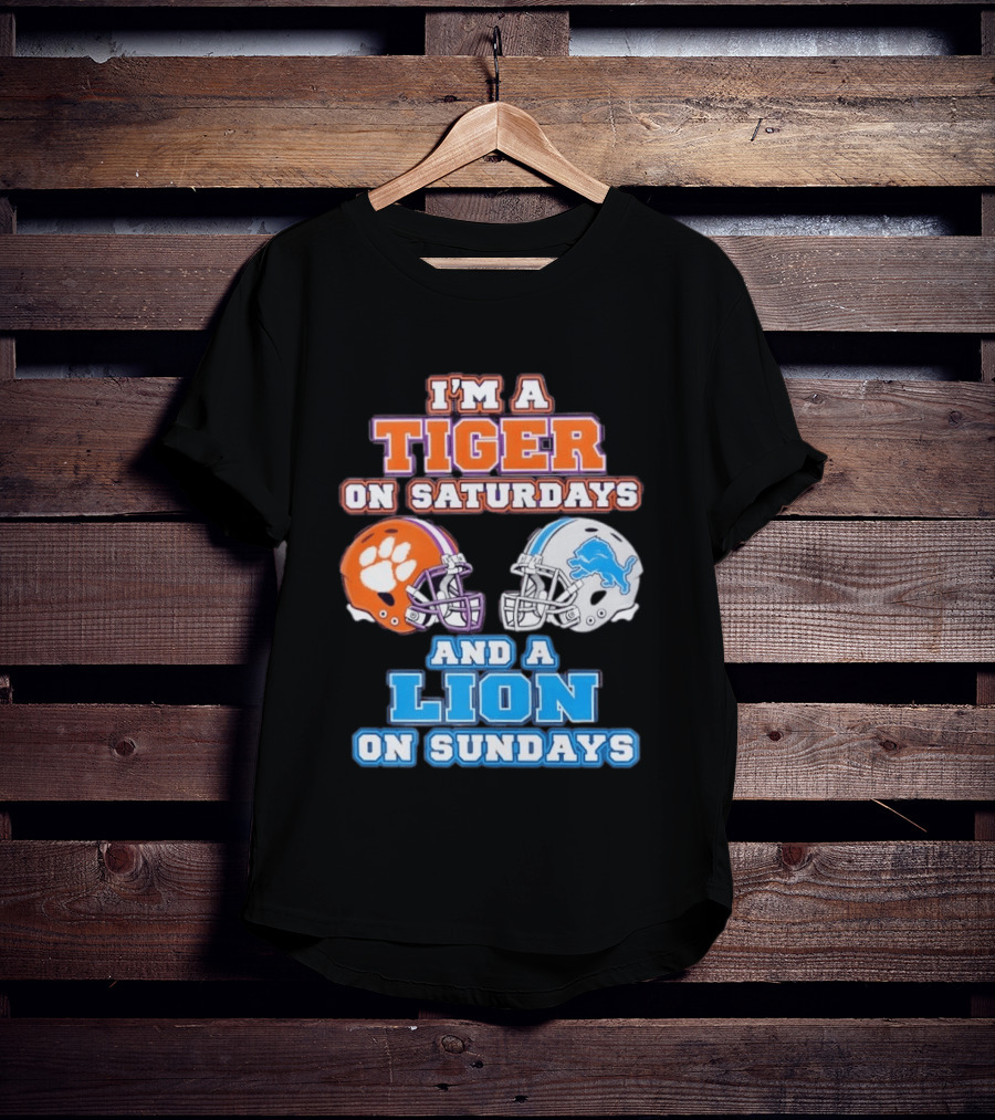 I'm A Tiger On Saturdays Clemson Helmet And A Lion On Sundays Detroit Football T-Shirt
