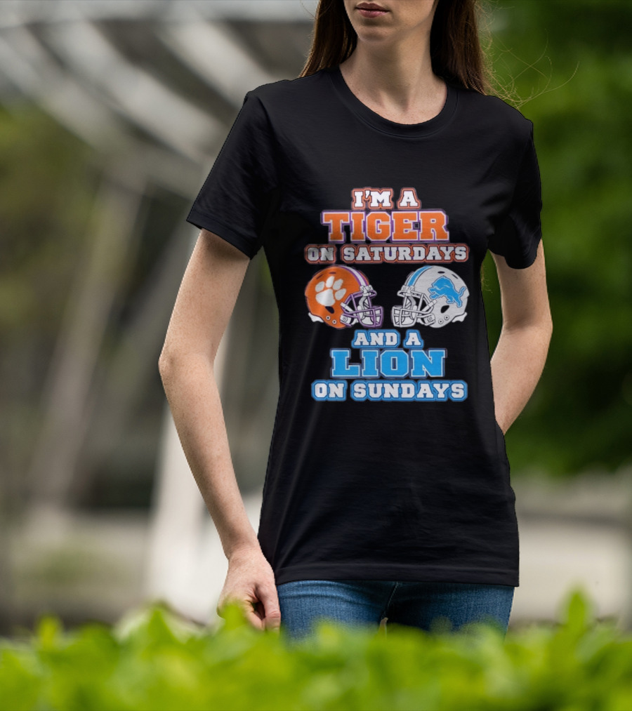 I'm A Tiger On Saturdays Clemson Helmet And A Lion On Sundays Detroit Football T-Shirt