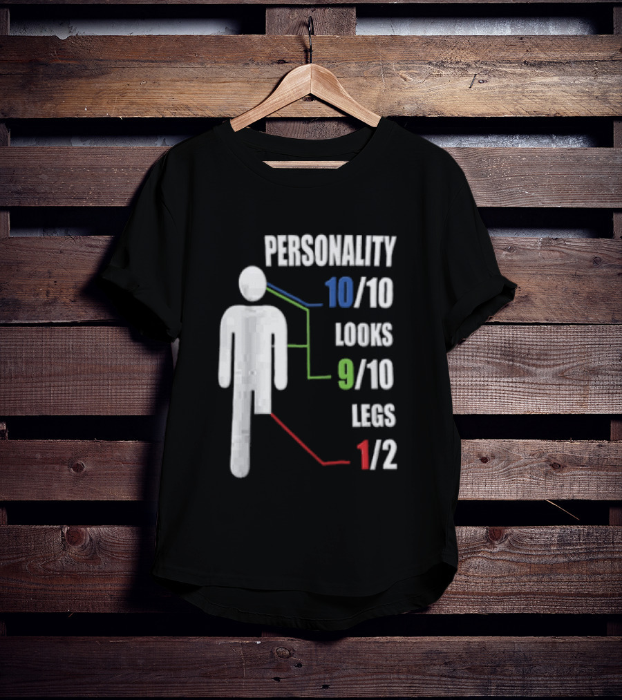 Personality 10/10 Looks 9/10 Legs 1/2 Amputee Stick Figure T-Shirt