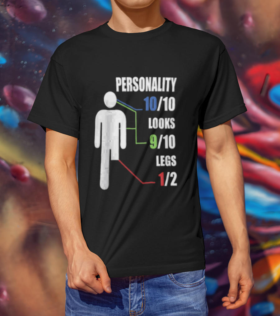 Personality 10/10 Looks 9/10 Legs 1/2 Amputee Stick Figure T-Shirt