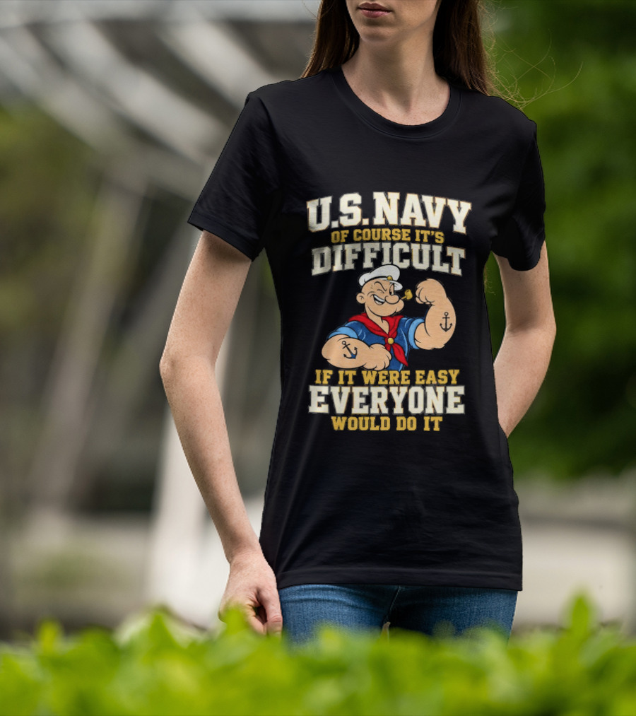 Popeye U.S. Navy Of Course It's Difficult If It Were Easy Everyone Would Do It T-Shirt