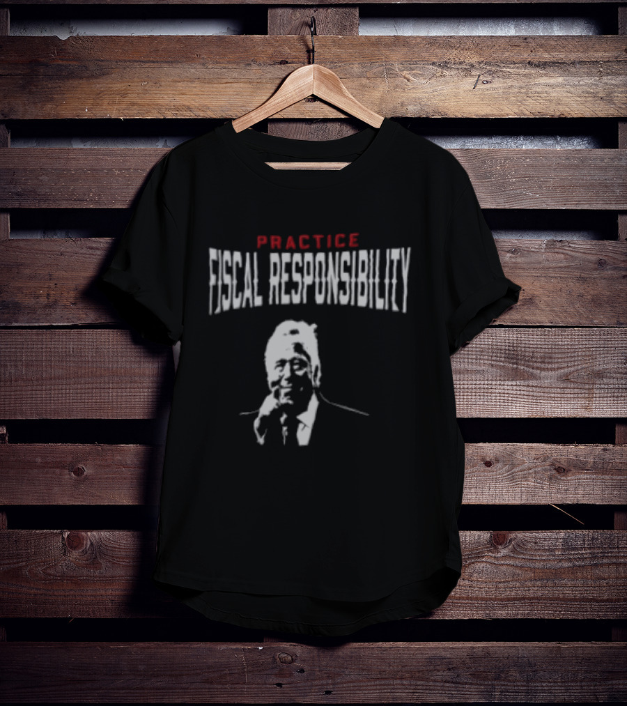 Practice Fiscal Responsibility Joe Biden T-Shirt