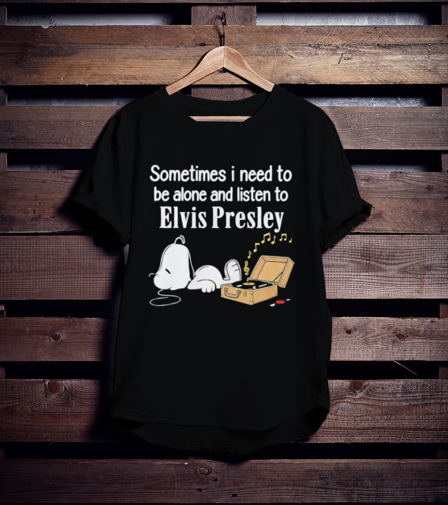 Snoopy Sometimes I Need To Be Alone And Listen To Elvis Presley T-Shirt