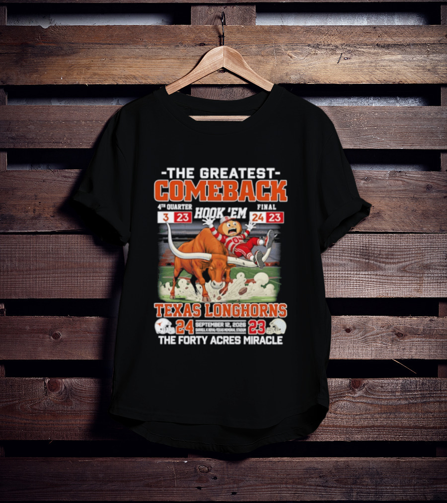 Texas Longhorns The Greatest Comeback The Forty Acres Miracle 2026 Beat OSU 24 23 T-Shirt