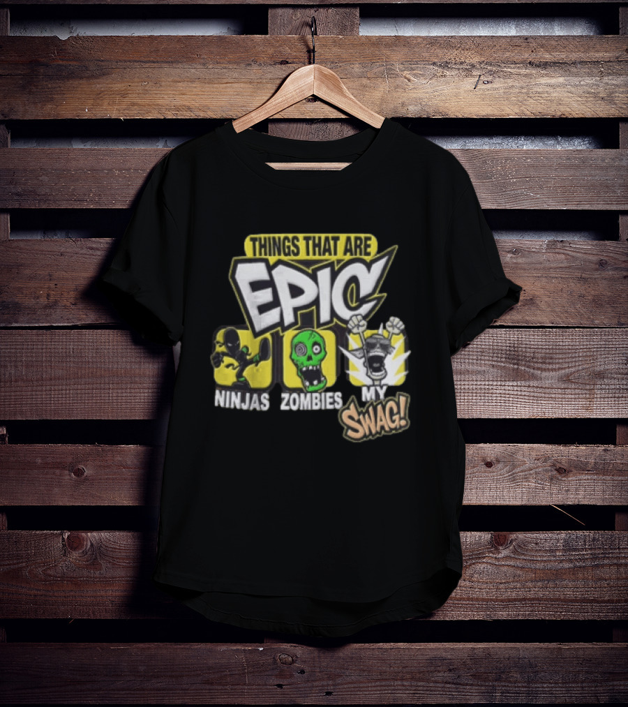 Things That Are Epic Ninjas Zombies My Swag T-Shirt