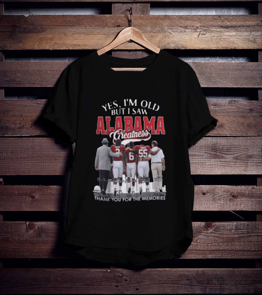 Yes I'm Old But I Saw Alabama Greatness Thank You For The Memories T-Shirt