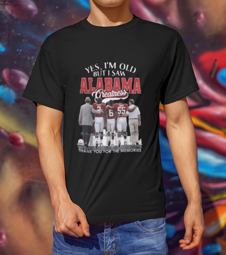 Yes I'm Old But I Saw Alabama Greatness Thank You For The Memories T-Shirt