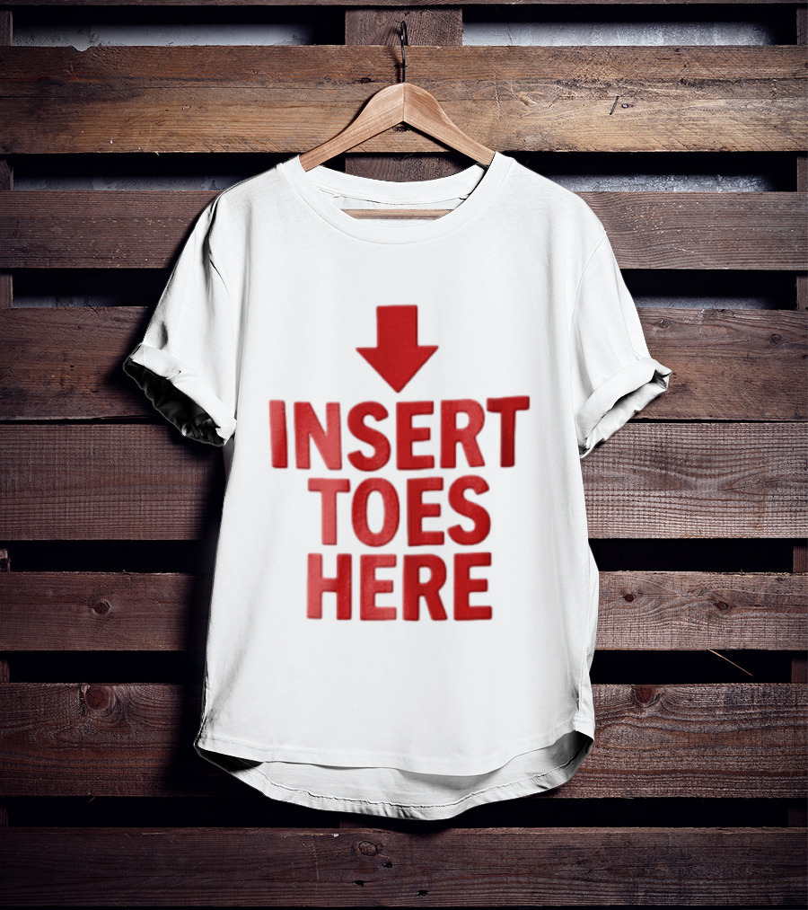 Insert Toes Here Red Lettering With Downward Arrow T-Shirt