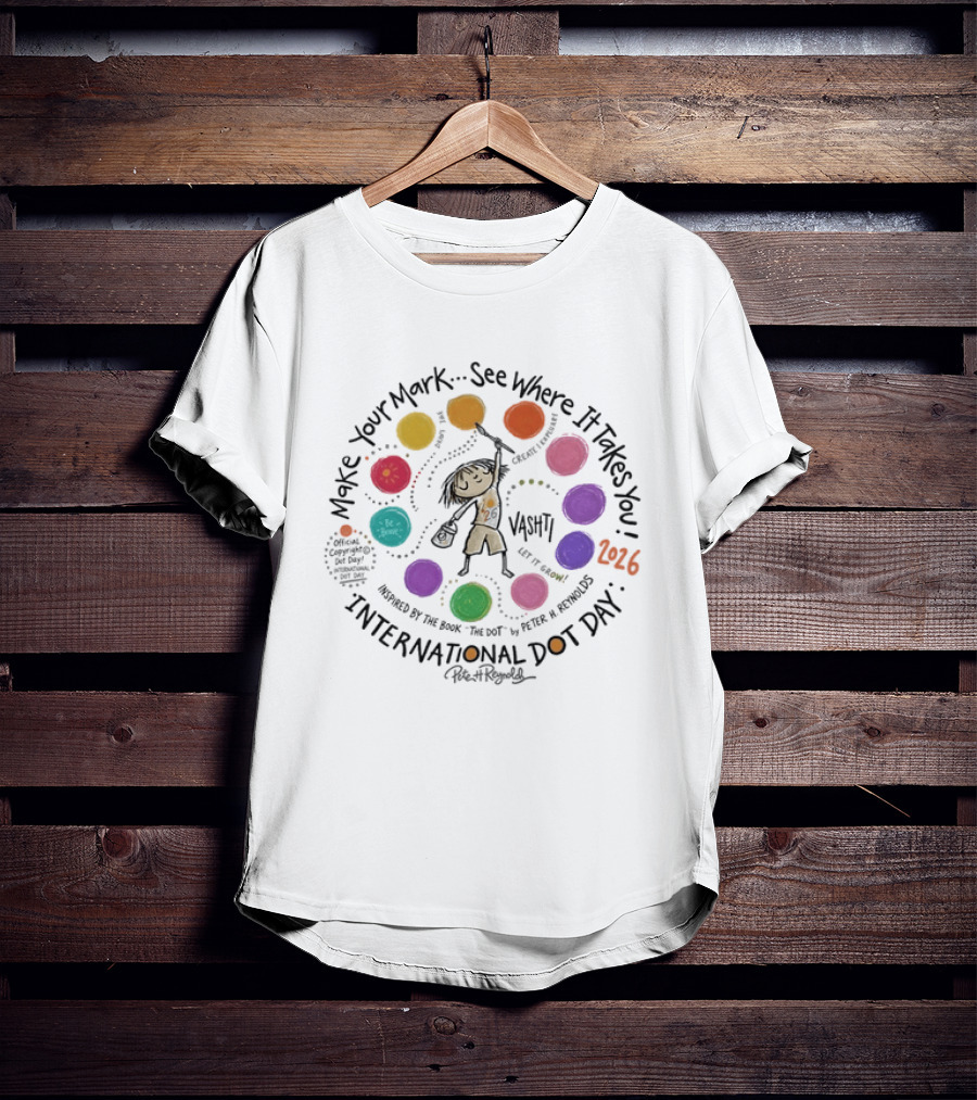 Make Your Mark See Where It Takes You Vashti Inspired By The Dot International Dot Day 2026 By Peter H Reynolds T-Shirt