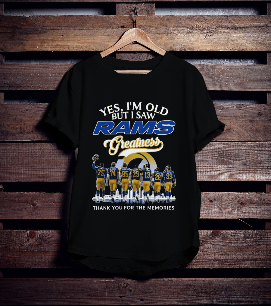 Yes I'm Old But I Saw Rams Greatness Thank You For The Memories T-Shirt