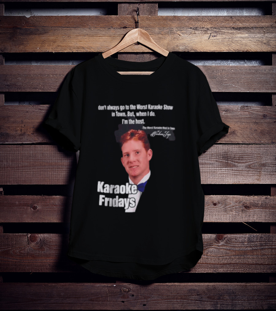 Karaoke Fridays The Worst Karaoke Show In Town I'm The Host T-Shirt