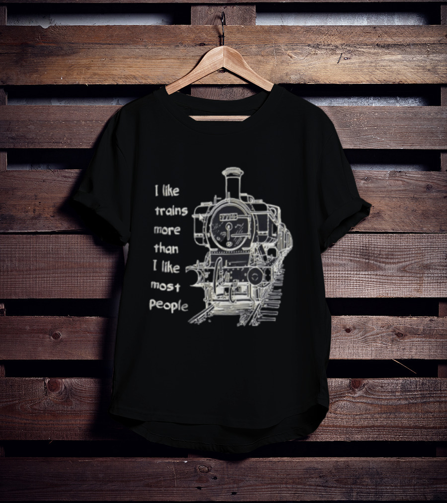I Like Trains More Than I Like Most People Steam Locomotive Train Enthusiast Humor T-Shirt
