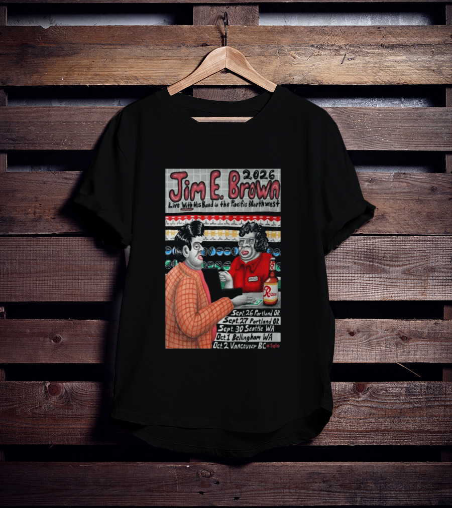 Jim E. Brown 2026 Live With His Band In The Pacific Northwest September October Tour Dates Bellingham WA T-Shirt
