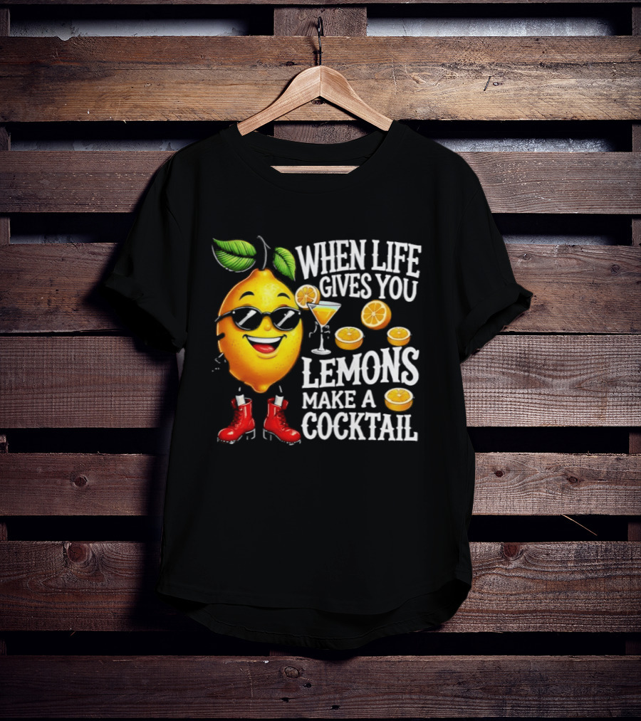 When Life Gives You Lemons Make A Cocktail Funny Lemon With Sunglasses And Red Boots T-Shirt