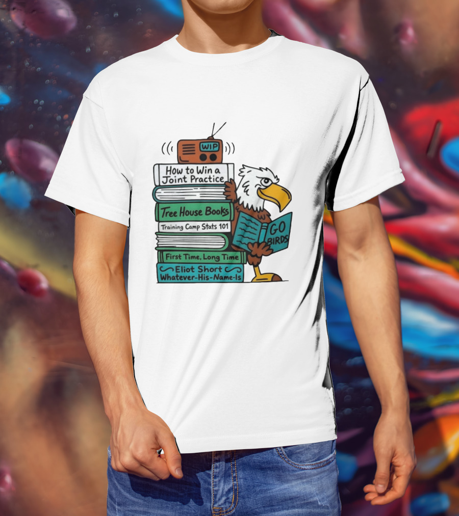 Go Birds Eagle WIP Radio Training Camp Tree House Books Joint Practice T-Shirt