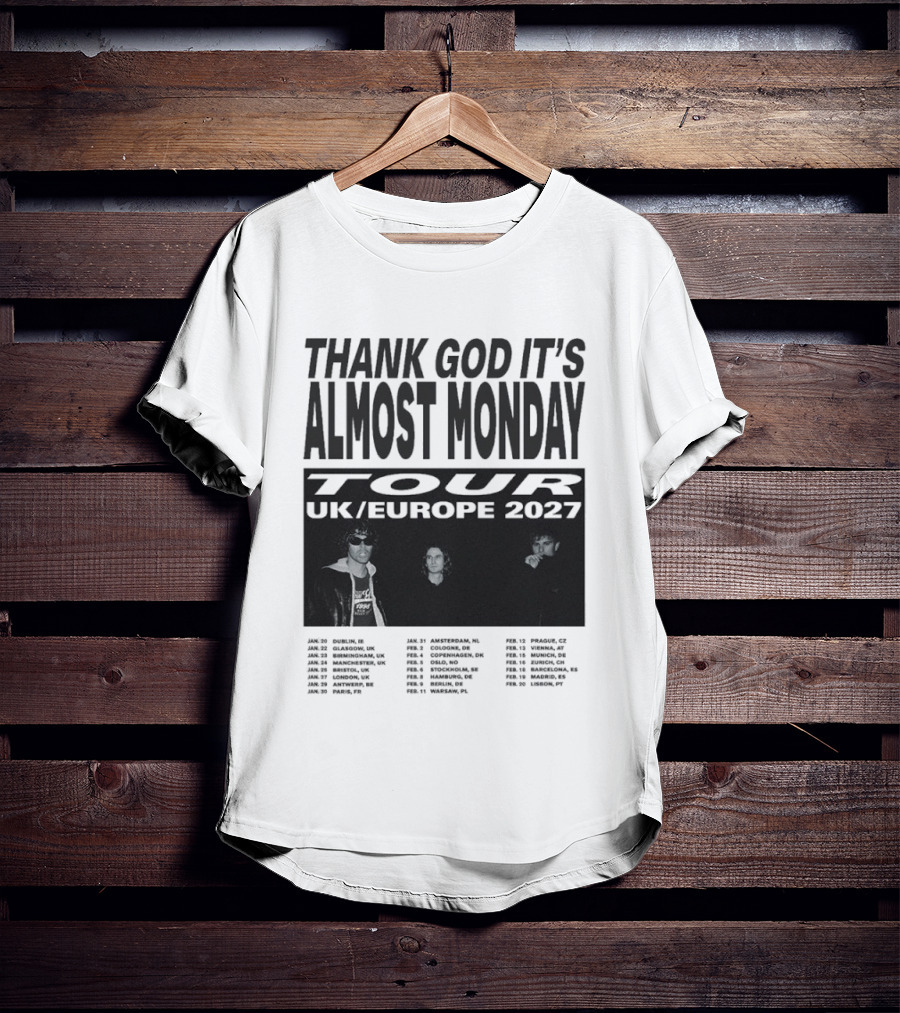 Thank God It's Almost Monday Tour UK Europe 2027 Schedule Dates T-Shirt