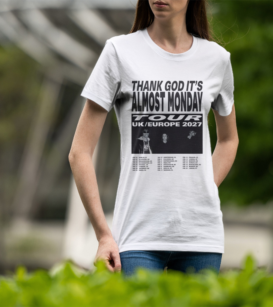 Thank God It's Almost Monday Tour UK Europe 2027 Schedule Dates T-Shirt