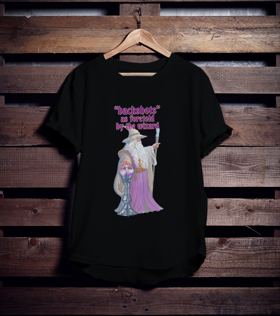 Backshots As Foretold By The Wizard Mystical Fantasy T-Shirt