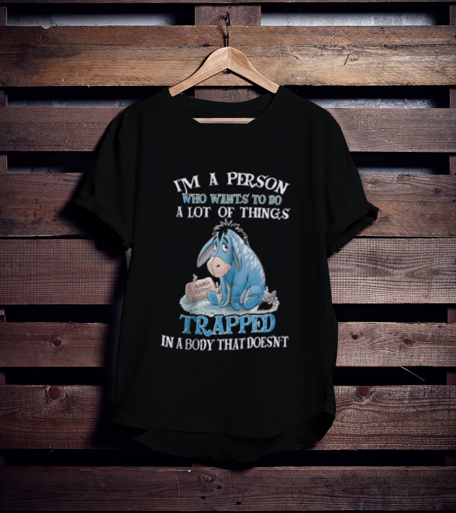 I'm A Person Who Wants To Do A Lot Of Things Trapped In A Body That Doesn't Eeyore Blue Mood T-Shirt