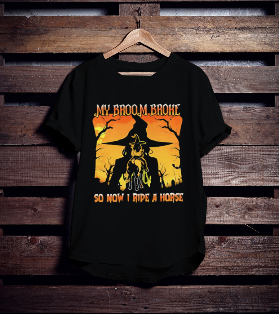 My Broom Broke So Now I Ride A Horse Western Witch T-Shirt