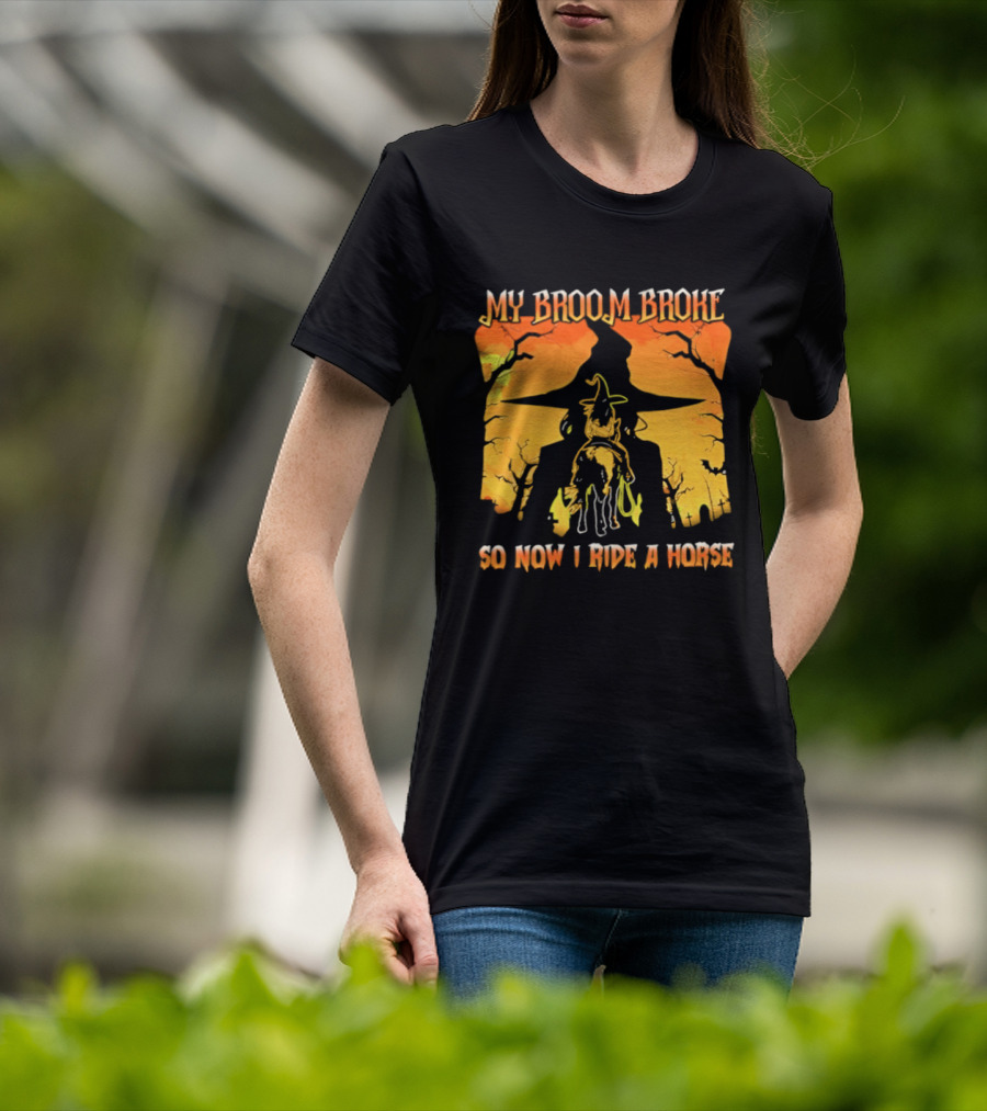 My Broom Broke So Now I Ride A Horse Western Witch T-Shirt