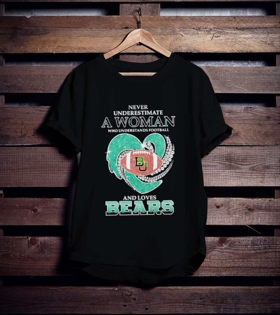 Never Underestimate A Woman Who Understands Football And Loves Baylor Bears T-Shirt