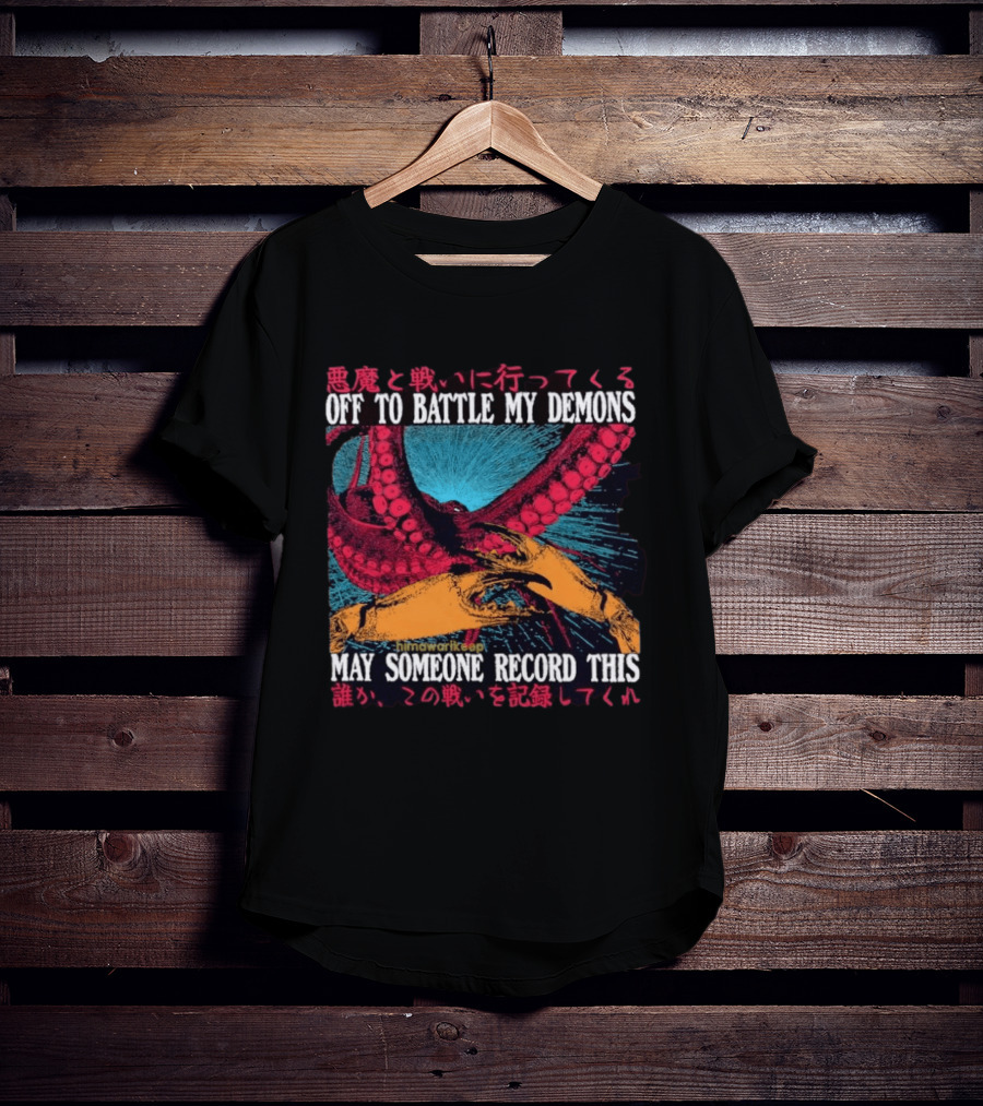 Off To Battle My Demons May Someone Record This Octopus Tentacles And Hands T-Shirt