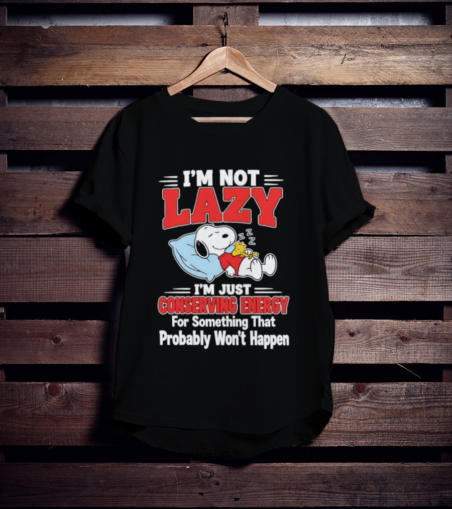 Snoopy I'm Not Lazy I'm Just Conserving Energy For Something That Probably Won't Happen T-Shirt